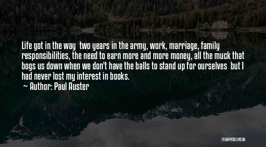 Paul Auster Quotes: Life Got In The Way Two Years In The Army, Work, Marriage, Family Responsibilities, The Need To Earn More And