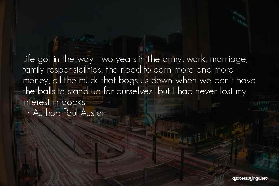 Paul Auster Quotes: Life Got In The Way Two Years In The Army, Work, Marriage, Family Responsibilities, The Need To Earn More And