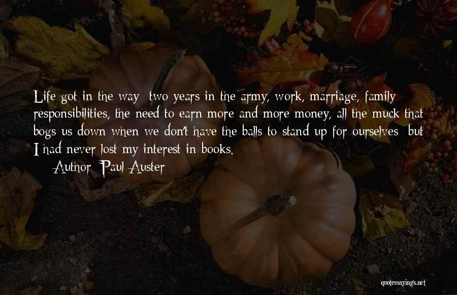 Paul Auster Quotes: Life Got In The Way Two Years In The Army, Work, Marriage, Family Responsibilities, The Need To Earn More And