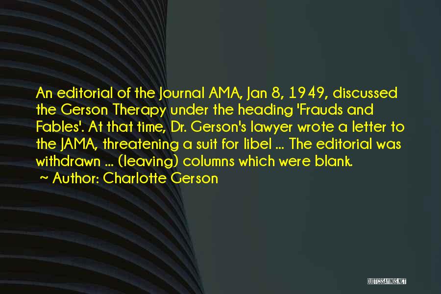 Charlotte Gerson Quotes: An Editorial Of The Journal Ama, Jan 8, 1949, Discussed The Gerson Therapy Under The Heading 'frauds And Fables'. At