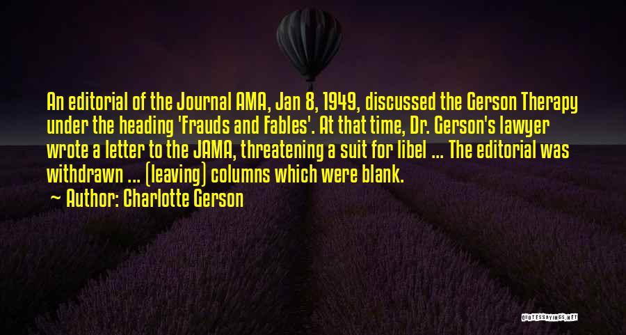 Charlotte Gerson Quotes: An Editorial Of The Journal Ama, Jan 8, 1949, Discussed The Gerson Therapy Under The Heading 'frauds And Fables'. At