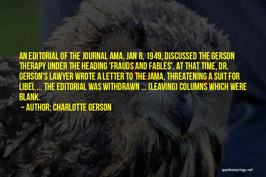 Charlotte Gerson Quotes: An Editorial Of The Journal Ama, Jan 8, 1949, Discussed The Gerson Therapy Under The Heading 'frauds And Fables'. At