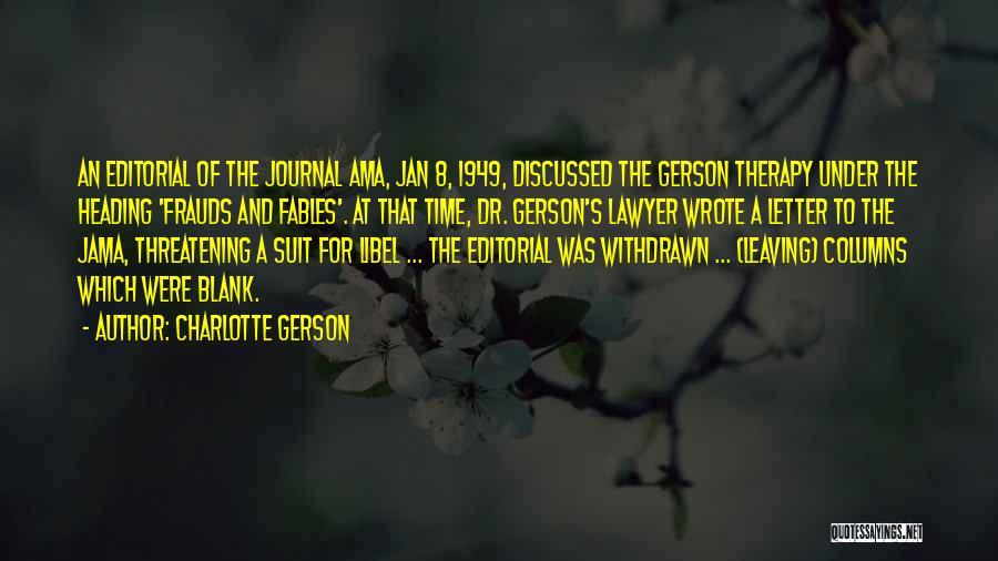 Charlotte Gerson Quotes: An Editorial Of The Journal Ama, Jan 8, 1949, Discussed The Gerson Therapy Under The Heading 'frauds And Fables'. At