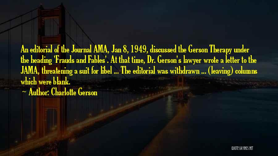 Charlotte Gerson Quotes: An Editorial Of The Journal Ama, Jan 8, 1949, Discussed The Gerson Therapy Under The Heading 'frauds And Fables'. At