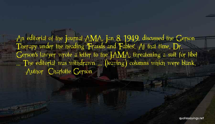 Charlotte Gerson Quotes: An Editorial Of The Journal Ama, Jan 8, 1949, Discussed The Gerson Therapy Under The Heading 'frauds And Fables'. At