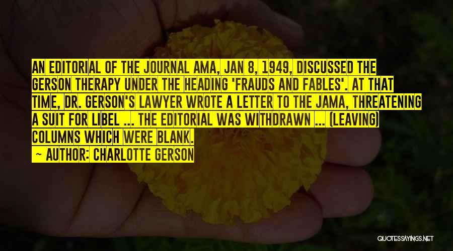 Charlotte Gerson Quotes: An Editorial Of The Journal Ama, Jan 8, 1949, Discussed The Gerson Therapy Under The Heading 'frauds And Fables'. At