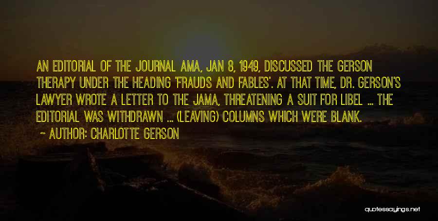 Charlotte Gerson Quotes: An Editorial Of The Journal Ama, Jan 8, 1949, Discussed The Gerson Therapy Under The Heading 'frauds And Fables'. At