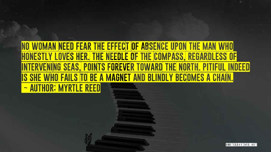 Myrtle Reed Quotes: No Woman Need Fear The Effect Of Absence Upon The Man Who Honestly Loves Her. The Needle Of The Compass,