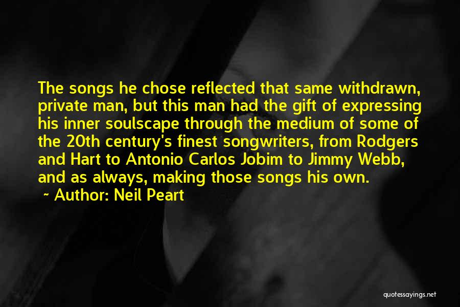 Neil Peart Quotes: The Songs He Chose Reflected That Same Withdrawn, Private Man, But This Man Had The Gift Of Expressing His Inner