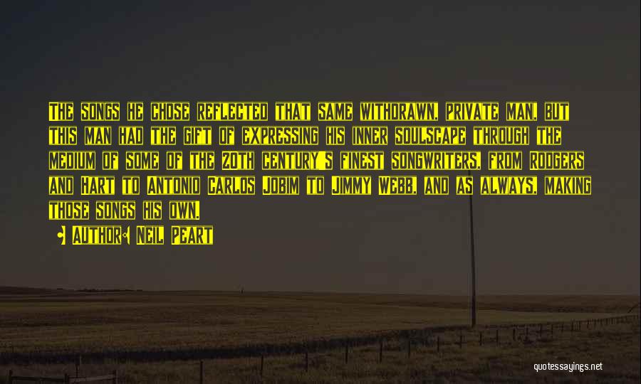 Neil Peart Quotes: The Songs He Chose Reflected That Same Withdrawn, Private Man, But This Man Had The Gift Of Expressing His Inner