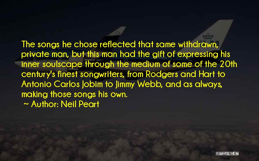 Neil Peart Quotes: The Songs He Chose Reflected That Same Withdrawn, Private Man, But This Man Had The Gift Of Expressing His Inner