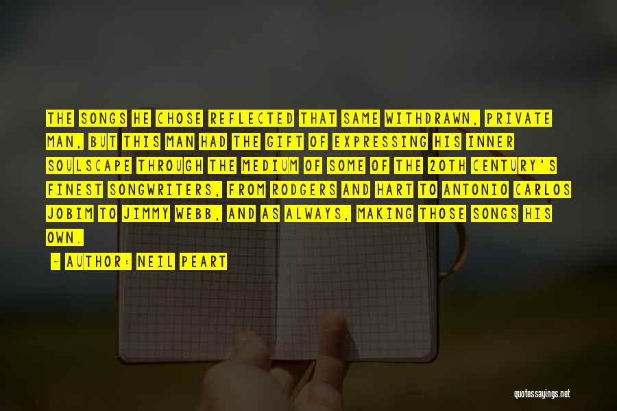 Neil Peart Quotes: The Songs He Chose Reflected That Same Withdrawn, Private Man, But This Man Had The Gift Of Expressing His Inner