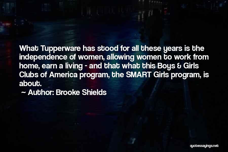 Brooke Shields Quotes: What Tupperware Has Stood For All These Years Is The Independence Of Women, Allowing Women To Work From Home, Earn