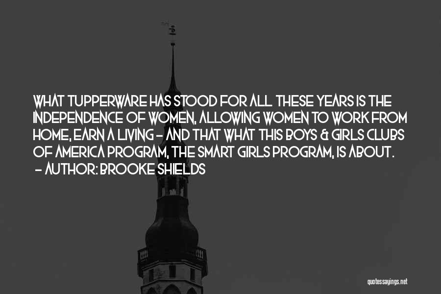 Brooke Shields Quotes: What Tupperware Has Stood For All These Years Is The Independence Of Women, Allowing Women To Work From Home, Earn