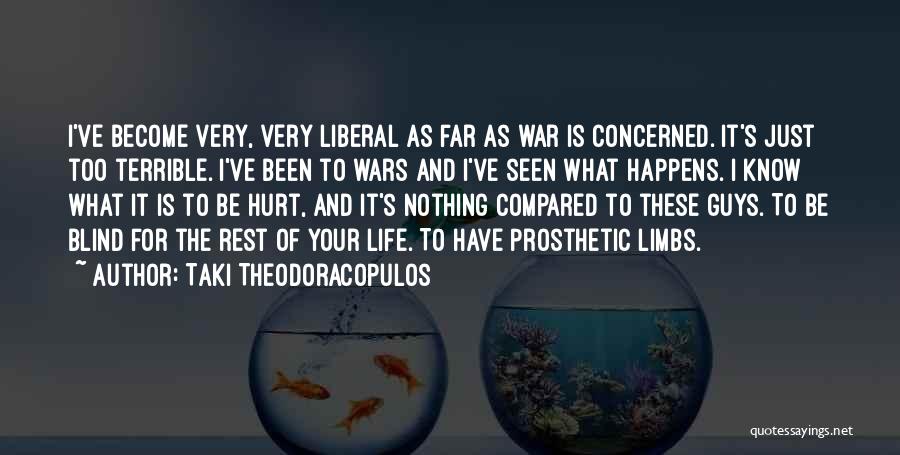 Taki Theodoracopulos Quotes: I've Become Very, Very Liberal As Far As War Is Concerned. It's Just Too Terrible. I've Been To Wars And