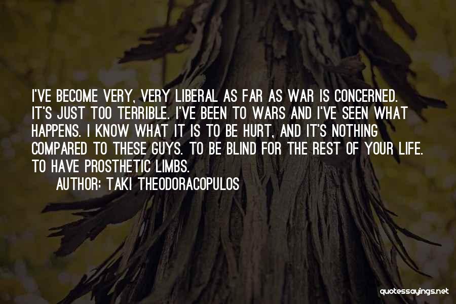 Taki Theodoracopulos Quotes: I've Become Very, Very Liberal As Far As War Is Concerned. It's Just Too Terrible. I've Been To Wars And