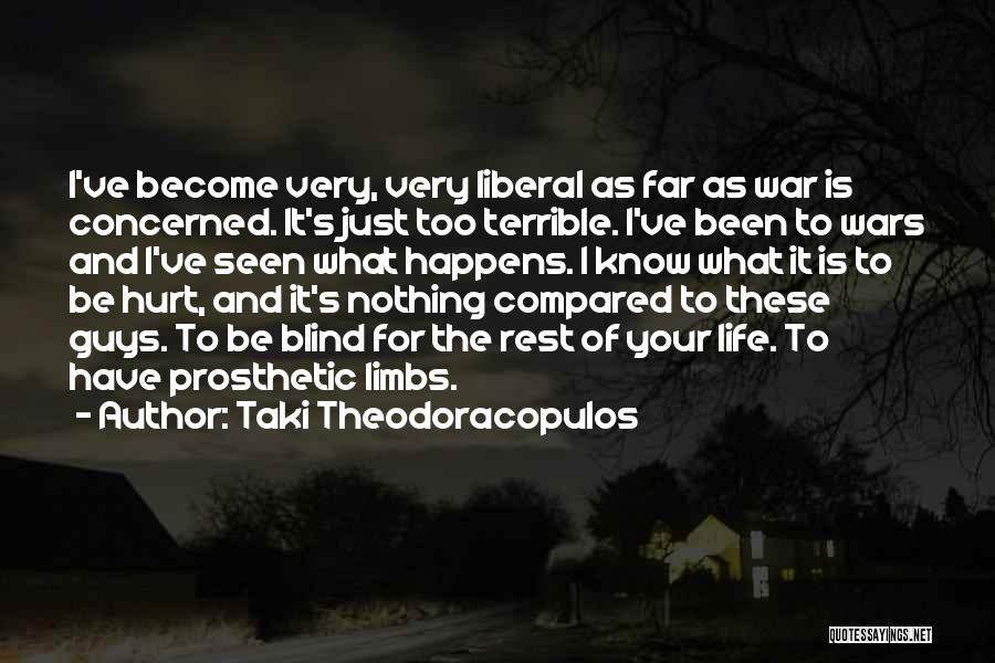 Taki Theodoracopulos Quotes: I've Become Very, Very Liberal As Far As War Is Concerned. It's Just Too Terrible. I've Been To Wars And