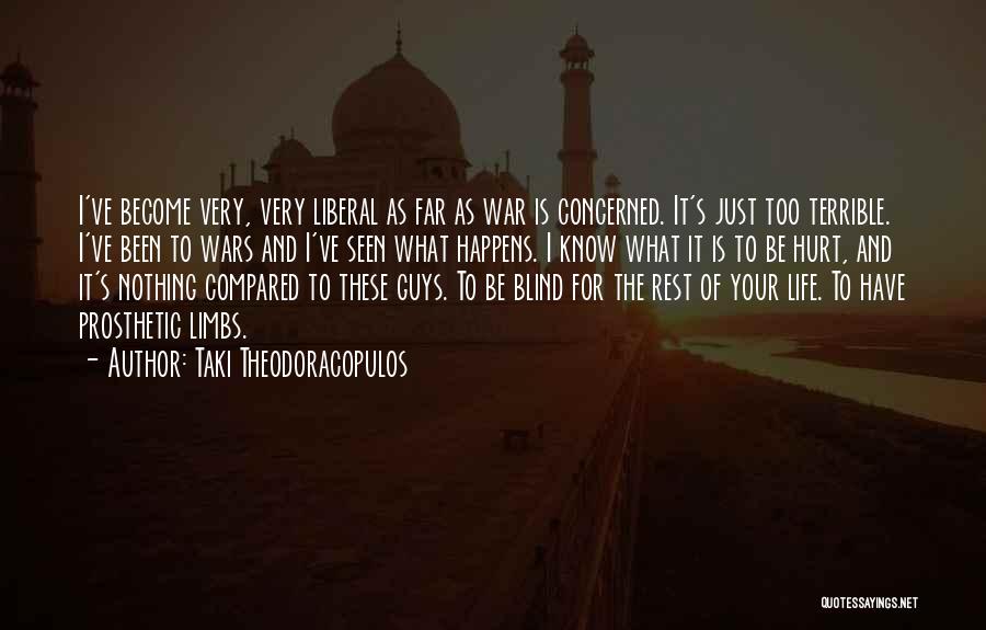 Taki Theodoracopulos Quotes: I've Become Very, Very Liberal As Far As War Is Concerned. It's Just Too Terrible. I've Been To Wars And