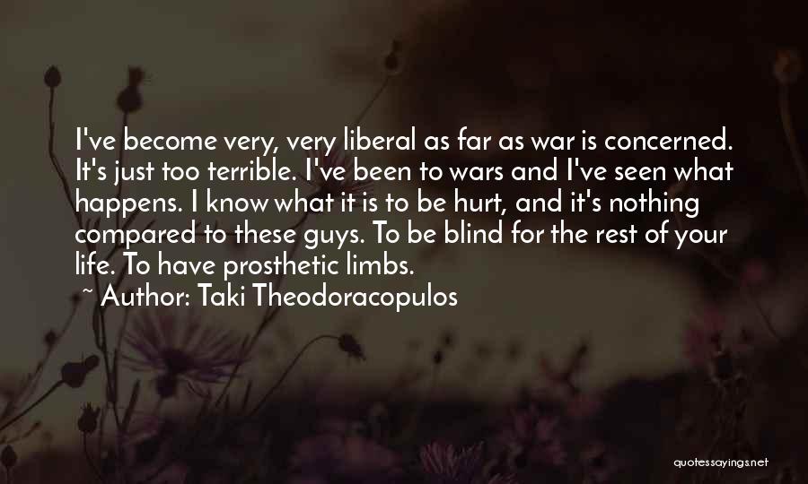 Taki Theodoracopulos Quotes: I've Become Very, Very Liberal As Far As War Is Concerned. It's Just Too Terrible. I've Been To Wars And