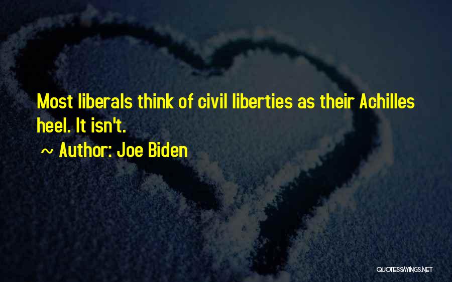 Joe Biden Quotes: Most Liberals Think Of Civil Liberties As Their Achilles Heel. It Isn't.