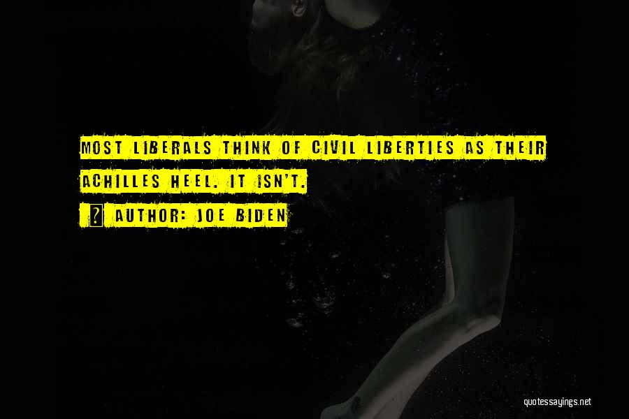 Joe Biden Quotes: Most Liberals Think Of Civil Liberties As Their Achilles Heel. It Isn't.