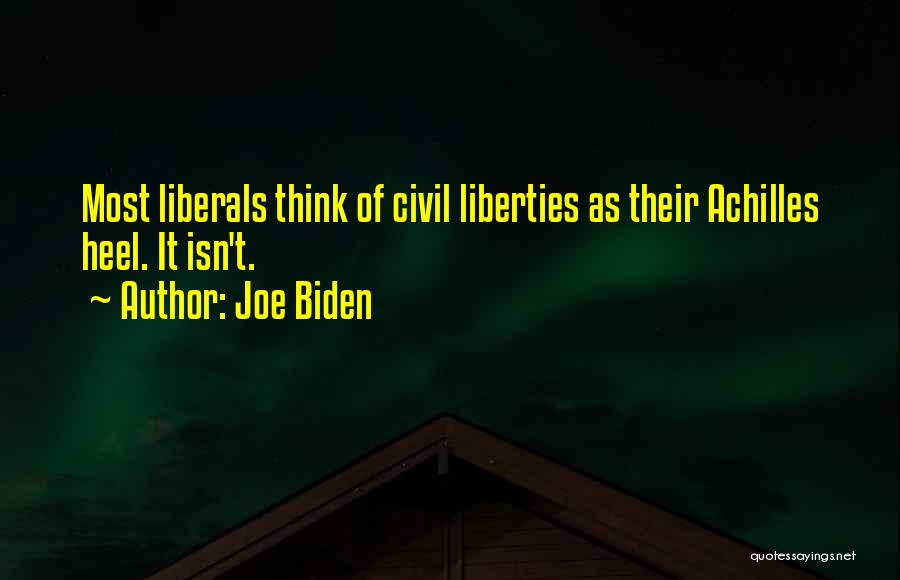 Joe Biden Quotes: Most Liberals Think Of Civil Liberties As Their Achilles Heel. It Isn't.