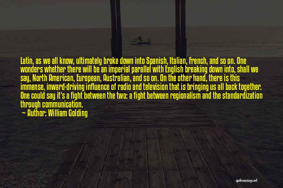 William Golding Quotes: Latin, As We All Know, Ultimately Broke Down Into Spanish, Italian, French, And So On. One Wonders Whether There Will