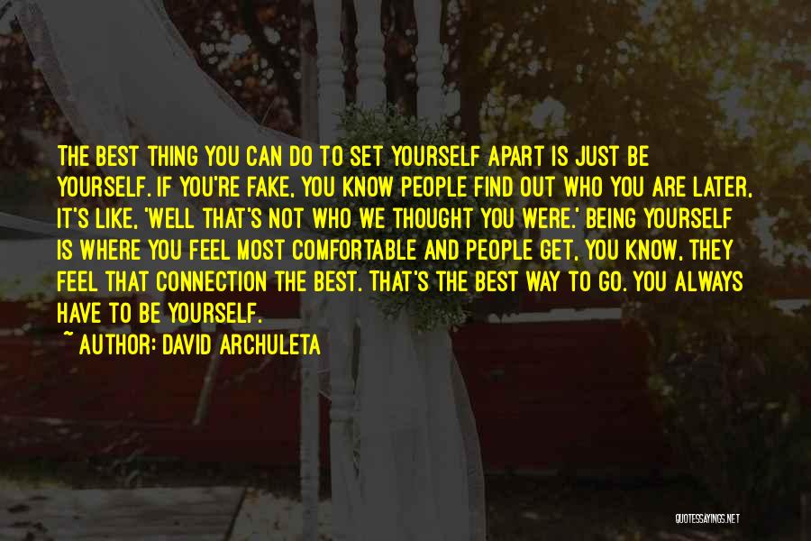David Archuleta Quotes: The Best Thing You Can Do To Set Yourself Apart Is Just Be Yourself. If You're Fake, You Know People
