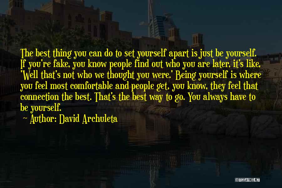 David Archuleta Quotes: The Best Thing You Can Do To Set Yourself Apart Is Just Be Yourself. If You're Fake, You Know People