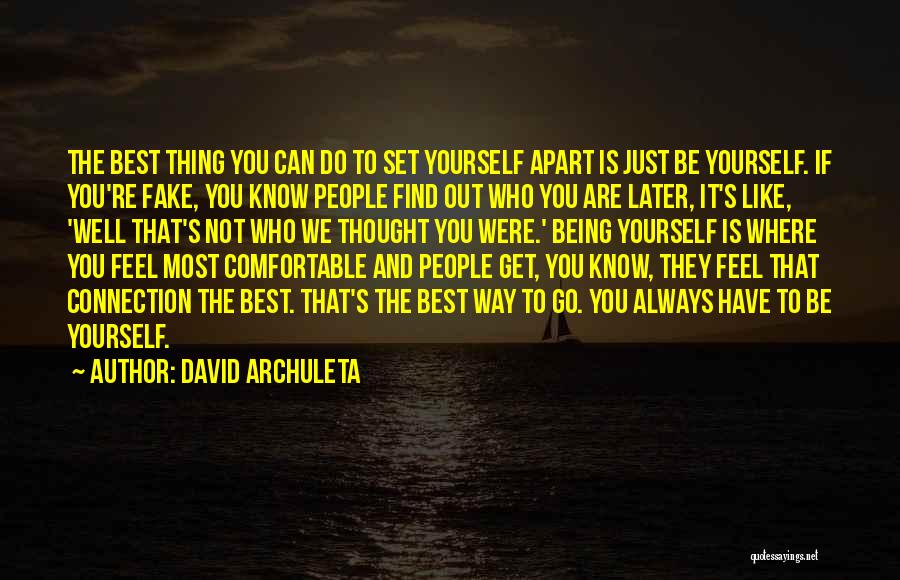 David Archuleta Quotes: The Best Thing You Can Do To Set Yourself Apart Is Just Be Yourself. If You're Fake, You Know People