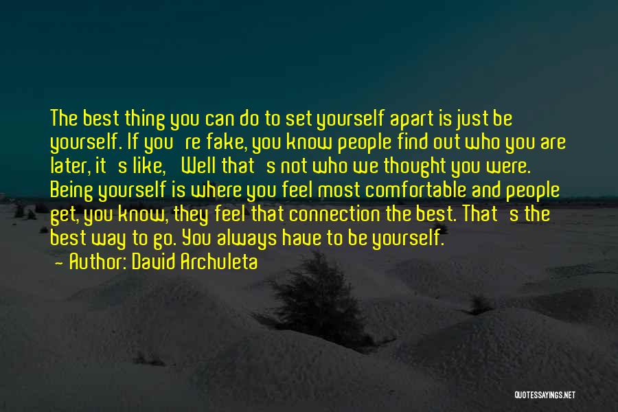 David Archuleta Quotes: The Best Thing You Can Do To Set Yourself Apart Is Just Be Yourself. If You're Fake, You Know People