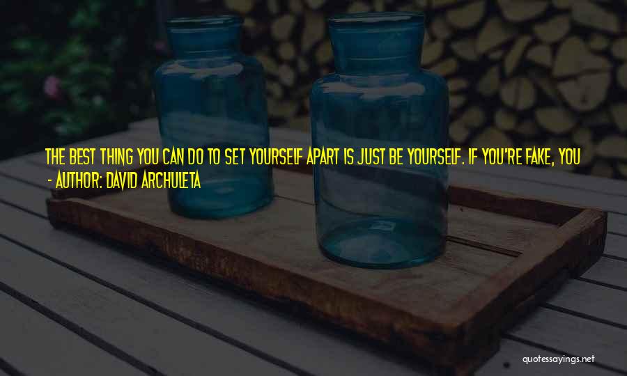 David Archuleta Quotes: The Best Thing You Can Do To Set Yourself Apart Is Just Be Yourself. If You're Fake, You Know People