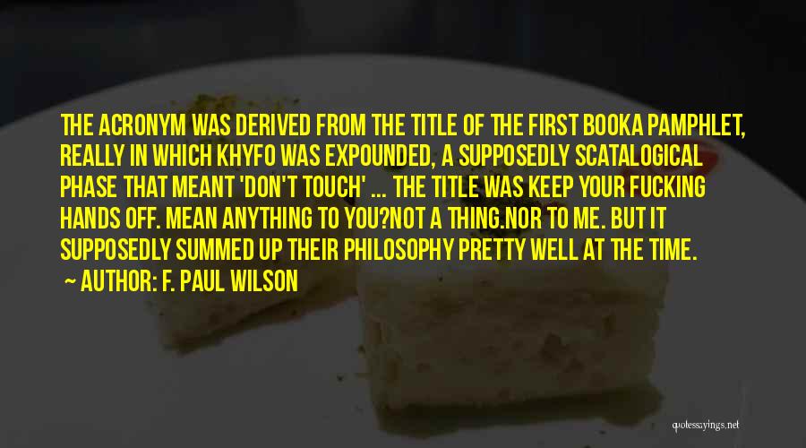 F. Paul Wilson Quotes: The Acronym Was Derived From The Title Of The First Booka Pamphlet, Really In Which Khyfo Was Expounded, A Supposedly