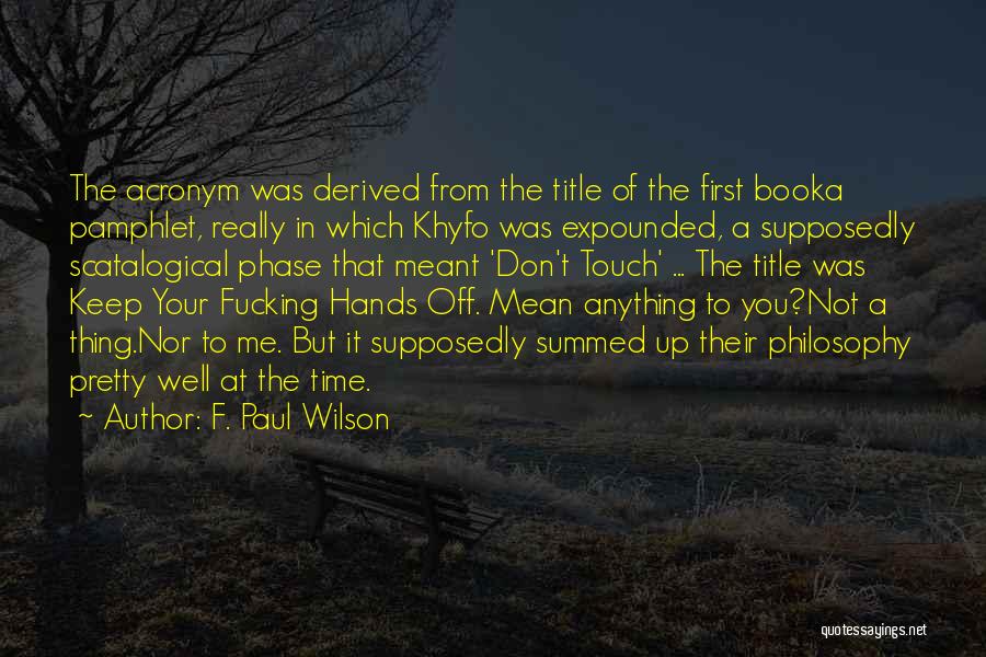 F. Paul Wilson Quotes: The Acronym Was Derived From The Title Of The First Booka Pamphlet, Really In Which Khyfo Was Expounded, A Supposedly