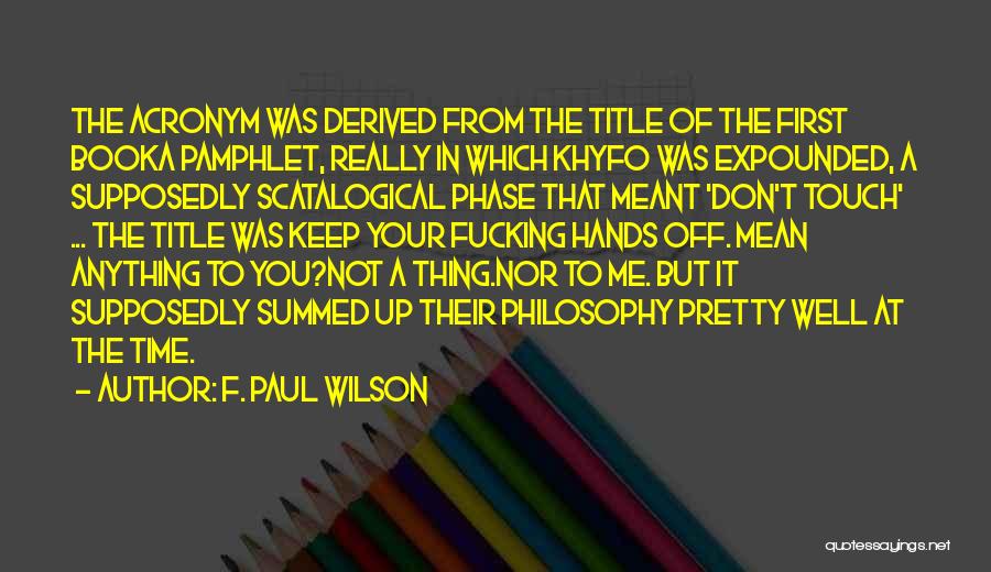 F. Paul Wilson Quotes: The Acronym Was Derived From The Title Of The First Booka Pamphlet, Really In Which Khyfo Was Expounded, A Supposedly