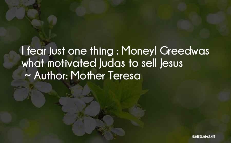 Mother Teresa Quotes: I Fear Just One Thing : Money! Greedwas What Motivated Judas To Sell Jesus
