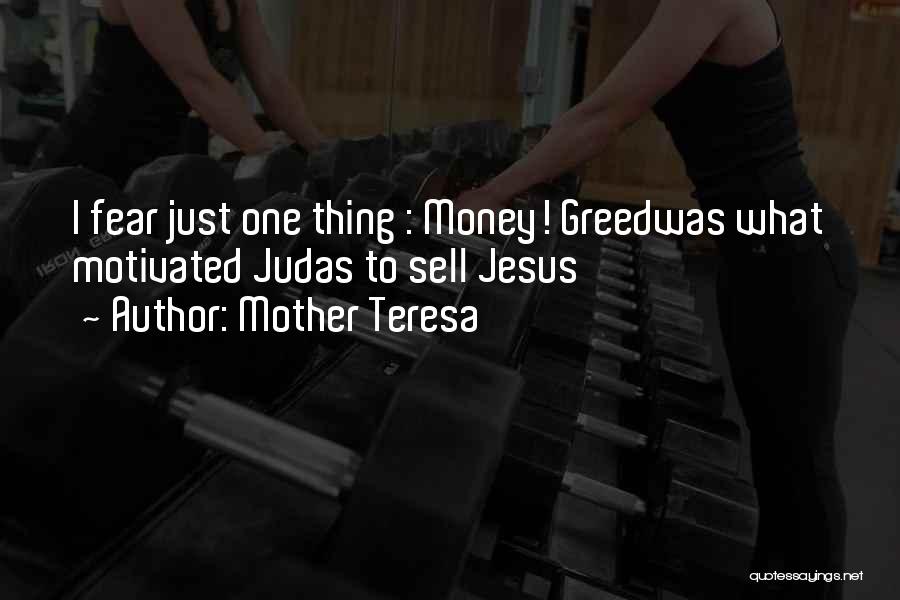 Mother Teresa Quotes: I Fear Just One Thing : Money! Greedwas What Motivated Judas To Sell Jesus