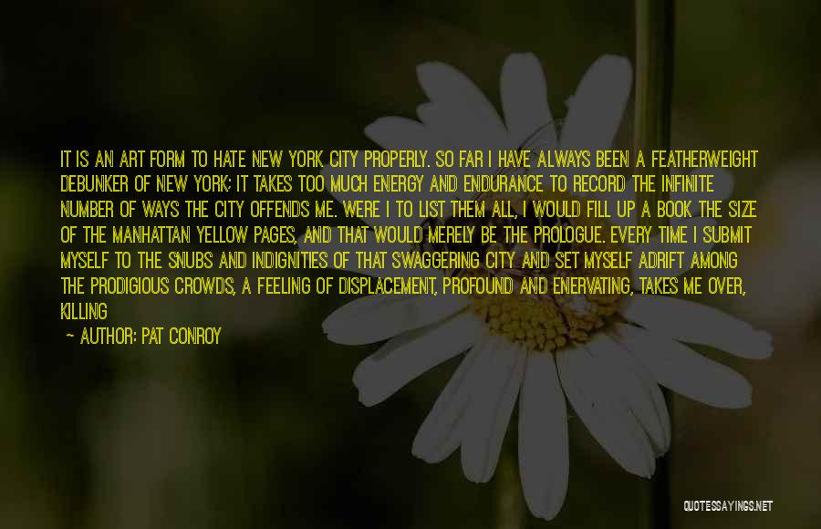 Pat Conroy Quotes: It Is An Art Form To Hate New York City Properly. So Far I Have Always Been A Featherweight Debunker