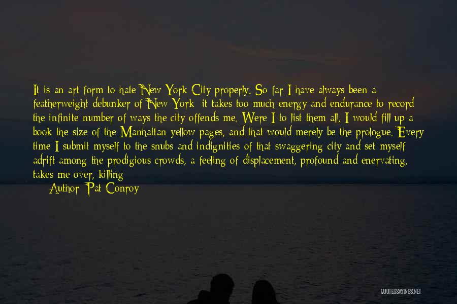 Pat Conroy Quotes: It Is An Art Form To Hate New York City Properly. So Far I Have Always Been A Featherweight Debunker