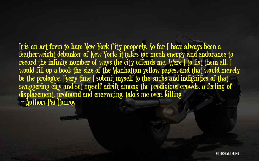 Pat Conroy Quotes: It Is An Art Form To Hate New York City Properly. So Far I Have Always Been A Featherweight Debunker