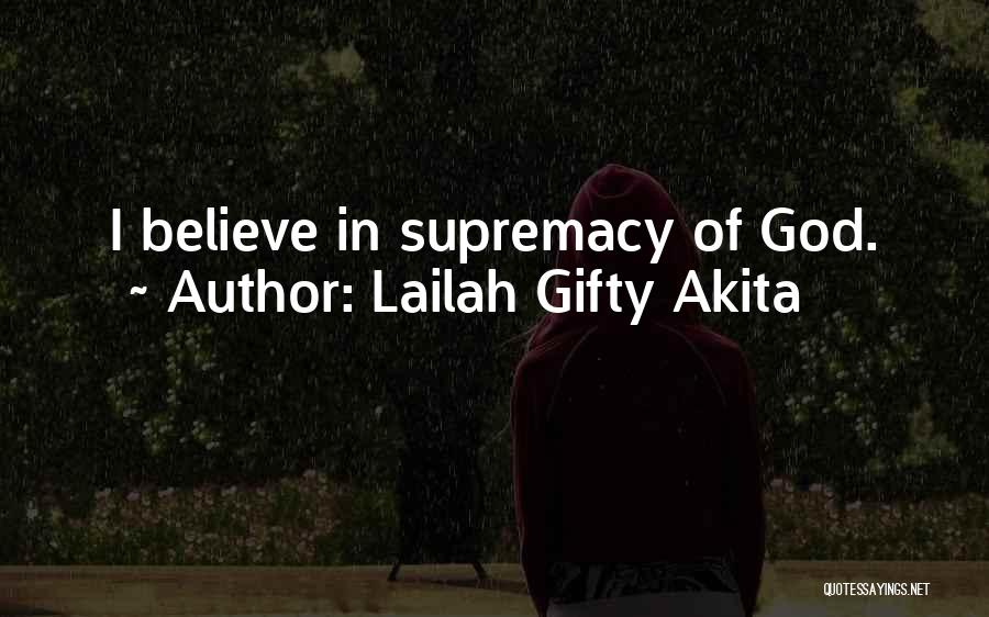 Lailah Gifty Akita Quotes: I Believe In Supremacy Of God.