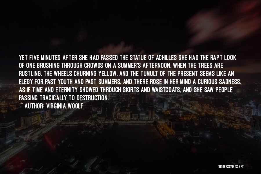 Virginia Woolf Quotes: Yet Five Minutes After She Had Passed The Statue Of Achilles She Had The Rapt Look Of One Brushing Through