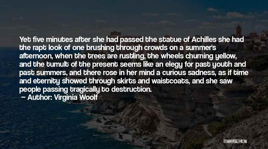 Virginia Woolf Quotes: Yet Five Minutes After She Had Passed The Statue Of Achilles She Had The Rapt Look Of One Brushing Through