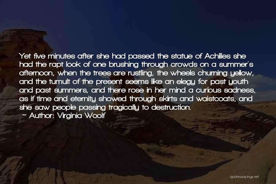 Virginia Woolf Quotes: Yet Five Minutes After She Had Passed The Statue Of Achilles She Had The Rapt Look Of One Brushing Through