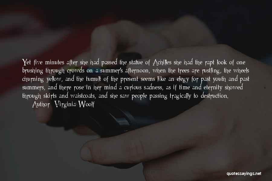 Virginia Woolf Quotes: Yet Five Minutes After She Had Passed The Statue Of Achilles She Had The Rapt Look Of One Brushing Through