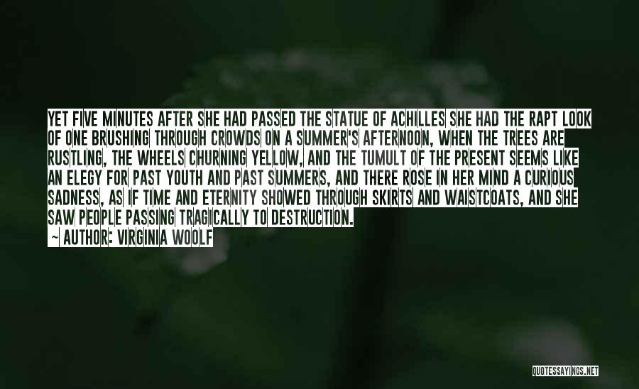 Virginia Woolf Quotes: Yet Five Minutes After She Had Passed The Statue Of Achilles She Had The Rapt Look Of One Brushing Through
