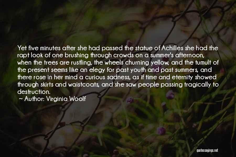 Virginia Woolf Quotes: Yet Five Minutes After She Had Passed The Statue Of Achilles She Had The Rapt Look Of One Brushing Through