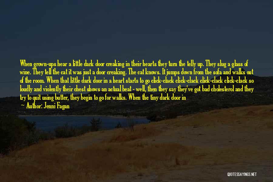 Jenni Fagan Quotes: When Grown-ups Hear A Little Dark Door Creaking In Their Hearts They Turn The Telly Up. They Slug A Glass