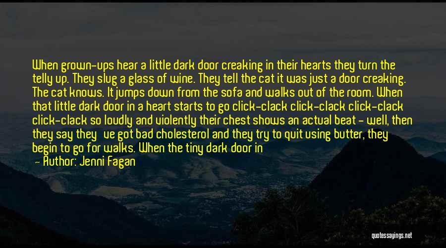 Jenni Fagan Quotes: When Grown-ups Hear A Little Dark Door Creaking In Their Hearts They Turn The Telly Up. They Slug A Glass