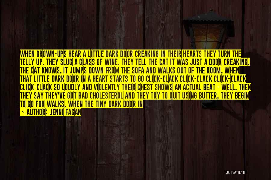 Jenni Fagan Quotes: When Grown-ups Hear A Little Dark Door Creaking In Their Hearts They Turn The Telly Up. They Slug A Glass